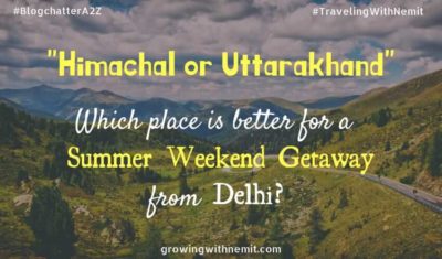 Weekend Getaway from Delhi? Which is better Himachal or Uttarakhand?