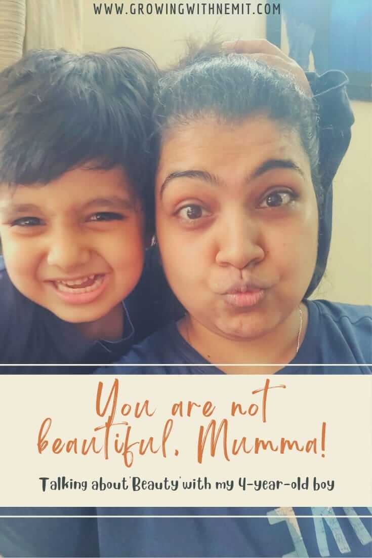 My son said, Mumma, you are not beautiful. I knew it was time to talk about Beauty. I had an important conversation on 'Being Beautiful' with my son.