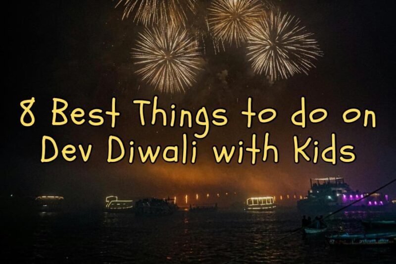Discover magical things to do on Dev Diwali in Varanasi with kids – Ganga Aarti, boat rides, diyas, culture, food, and traditions.