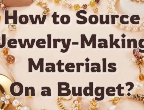 How to Source Jewelry-Making Materials on a Budget?